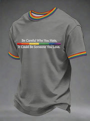 Men's 'Be Careful Who You Hate, It Could Be Someone You Love' Printed Casual T-Shirt