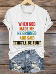 Women's Funny When God Made Me He Grinned And Said This'll Be Fun Print Casual V-Neck Tee