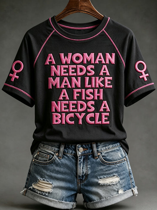Women's A Woman Needs A Man Like A Fish Needs A Bicycle Print Short Sleeve T-shirt