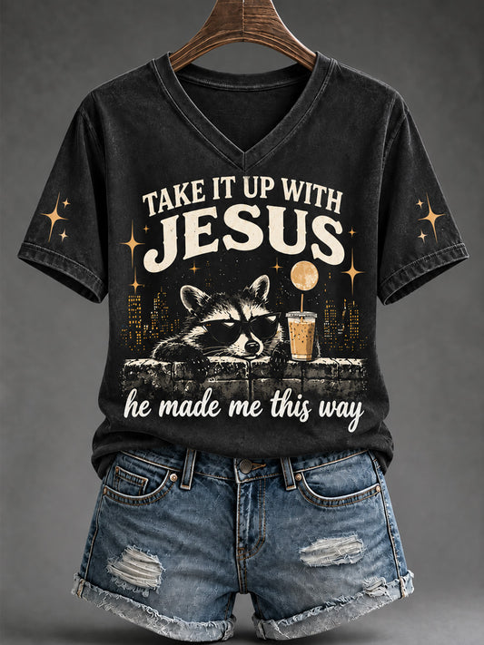 Women's Funny Take It Up With Jesus He Made Me This Way Print V-Neck Tee