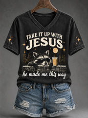 Women's Funny Take It Up With Jesus He Made Me This Way Print V-Neck Tee