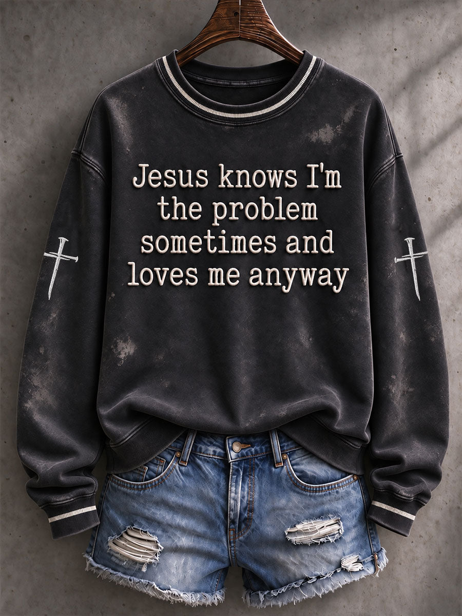 Women's Jesus Knows I'm The Problem Sometimes And Loves Me Anyway Regular Sweatshirt